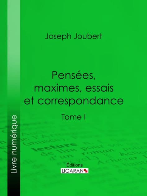 Pensées, maximes, essais et correspondance: Tome I by Joseph Joubert