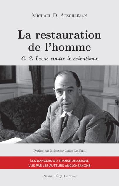La restauration de l'homme: C. S. Lewis contre le scientisme by Michael D. Aeschliman