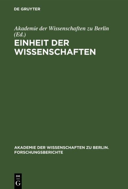 Einheit der Wissenschaften: Internationales Kolloquium der Akademie der Wissenschaften zu Berlin, Bonn 25-27. Juni 1990 by Akademie der Wissenschaften zu Berlin