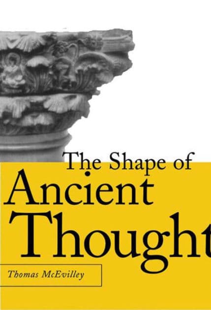 The Shape of Ancient Thought: Comparative Studies in Greek and Indian Philosophies by Thomas McEvilley