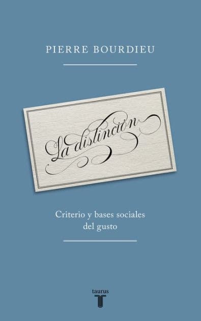 La distinción: Criterio y bases sociales del gusto by Pierre Bourdieu