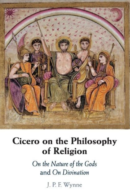 Cicero on the Philosophy of Religion: On the Nature of the Gods and On Divination by J. P. F. Wynne