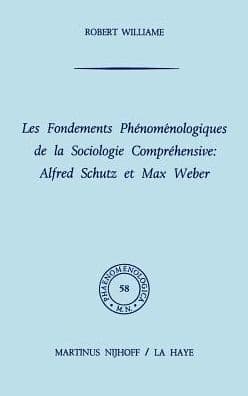 Les fondements phénoménologiques de la sociologie compréhensive: Alfred Schutz et Max Weber by R. Williame