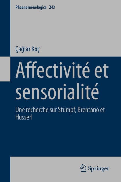 Affectivité et sensorialité: Une recherche sur Stumpf, Brentano et Husserl by Çaglar Koç