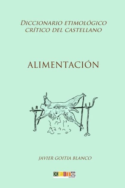Alimentación: Diccionario etimológico crítico del Castellano by Javier Goitia Blanco