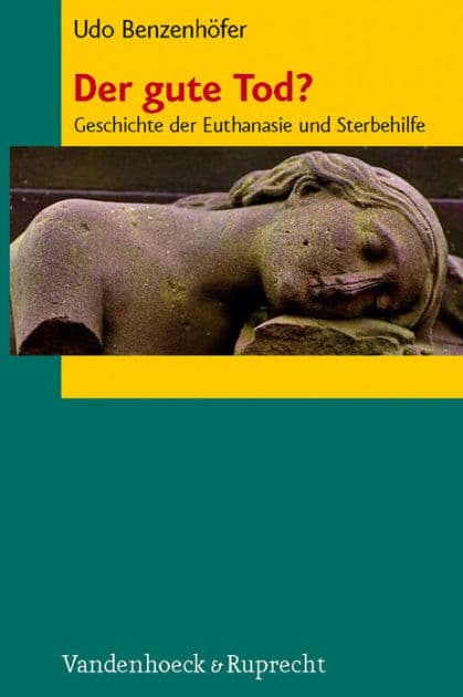 Der gute Tod?: Geschichte der Euthanasie und Sterbehilfe by Udo Benzenhofer