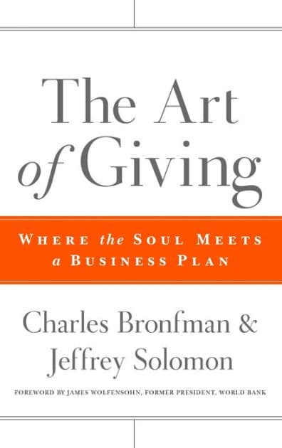 The Art of Giving: Where the Soul Meets a Business Plan by Charles Bronfman