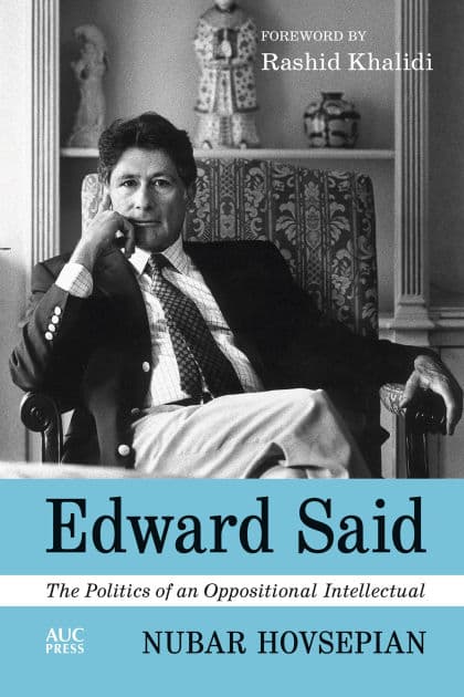 Edward Said: The Politics of an Oppositional Intellectual by Nubar Hovsepian