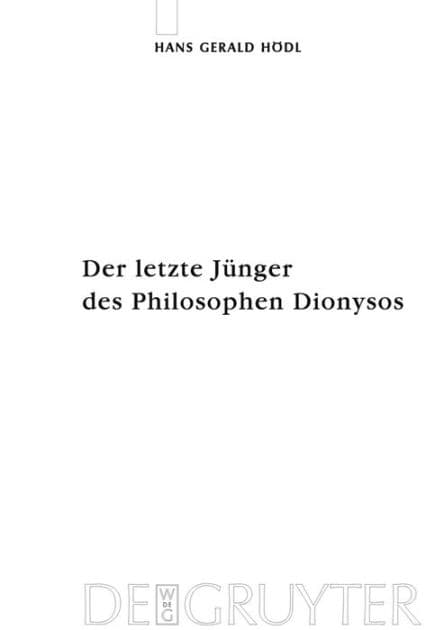 Der letzte Jünger des Philosophen Dionysos: Studien zur systematischen Bedeutung von Nietzsches Selbstthematisierungen im Kontext seiner Religionskritik by Hans Gerald Hoedl