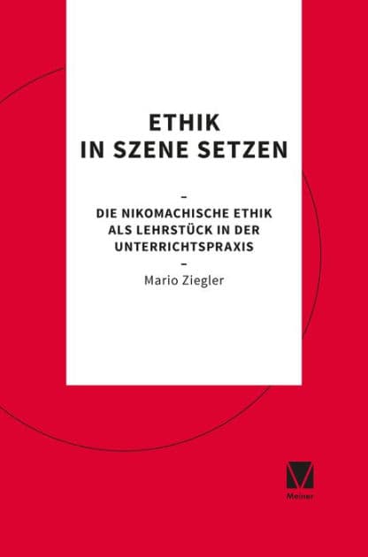 Ethik in Szene setzen: Die Nikomachische Ethik als Lehrstück in der Unterrichtspraxis by Mario Ziegler