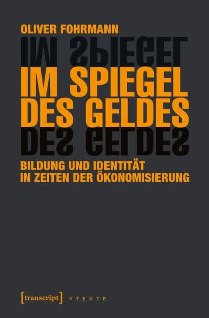 Im Spiegel des Geldes: Bildung und Identität in Zeiten der Ökonomisierung by Oliver Fohrmann