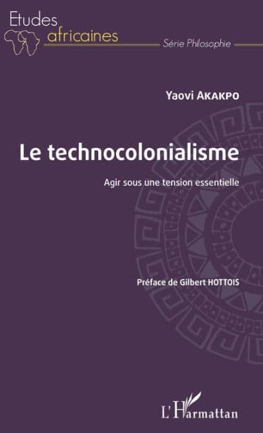 Le technocolonialisme: Agir sous une tension essentielle by Yaovi Akakpo