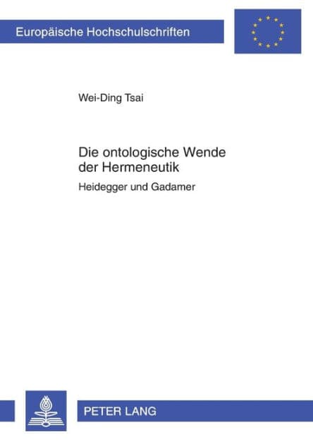Die ontologische Wende der Hermeneutik: Heidegger und Gadamer by Wei-Ding Tsai