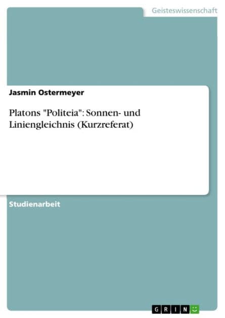 Platons 'Politeia': Sonnen- und Liniengleichnis (Kurzreferat) by Jasmin Ostermeyer