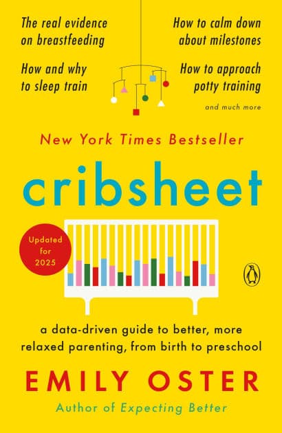 Cribsheet: A Data-Driven Guide to Better, More Relaxed Parenting, from Birth to Preschool by Emily Oster