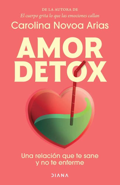 Amor detox: Una relacion que te sane y no te enferme / Detox Love: A Relationship that Heals You and Doesn't Make You Sick by Carolina Novoa Arias