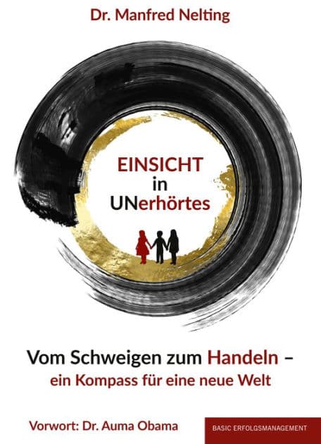 EINSICHT in UNerhörtes: Vom Schweigen zum Handeln - ein Kompass für eine neue Welt by Dr. Manfred Nelting