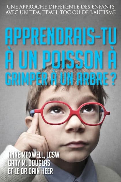 Apprendrais-tu ï¿½ un poisson ï¿½ grimper ï¿½ un arbre? (French) by Gary M Douglas
