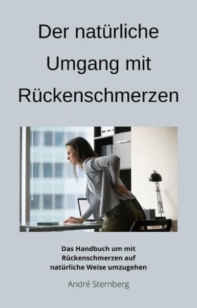 Der natürliche Umgang mit Rückenschmerzen: Das Handbuch um mit Rückenschmerzen auf natürliche Weise umzugehen by Andre Sternberg