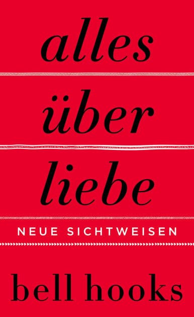 Alles über Liebe: Neue Sichtweisen / All about Love: New Visions by bell hooks
