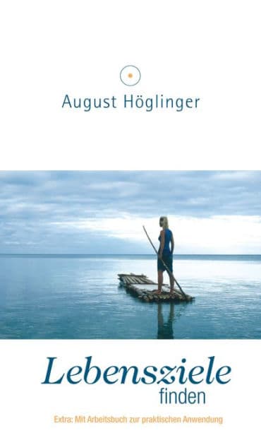Lebensziele finden: Mit Arbeitsbuch zur praktischen Anwendung by Dr. August Höglinger