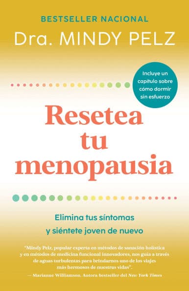 Resetea tu menopausia: Elimina tus síntomas y siéntete joven de nuevo / The Menopause Reset: Get Rid of Your Symptoms and Feel Like Your Younger Self Again by Mindy Pelz