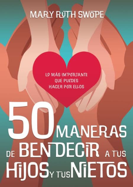 50 maneras de bendecir a tus hijos y tus nietos by Mary Ruth Swope