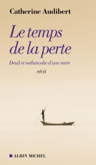 Le Temps de la perte: Deuil et mélancolie d une mère by Catherine Audibert