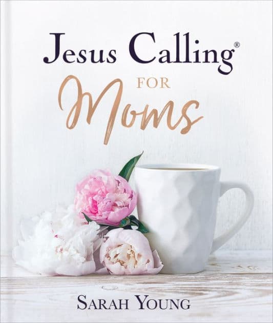 Jesus Calling for Moms: Devotions for Strength, Comfort, and Encouragement by Sarah Young