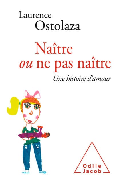 Naître ou ne pas naître: Une histoire d'amour by Laurence Ostolaza