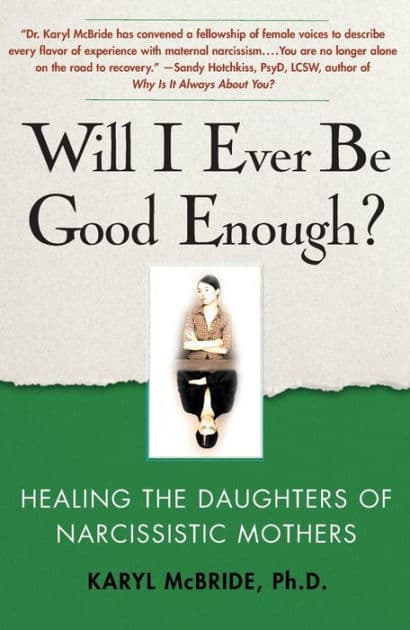 Will I Ever Be Good Enough?: Healing the Daughters of Narcissistic Mothers by Karyl McBride Ph.D.