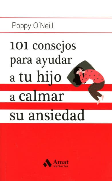 101 consejos para ayudar a tu hijo a calmar su ansiedad by Poppy O'Neill