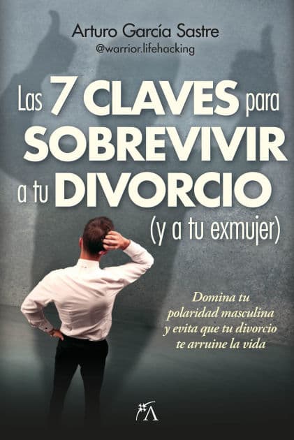 7 claves para sobrevivir a tu divorcio (y a tu exmujer), Las by Arturo García Sastre