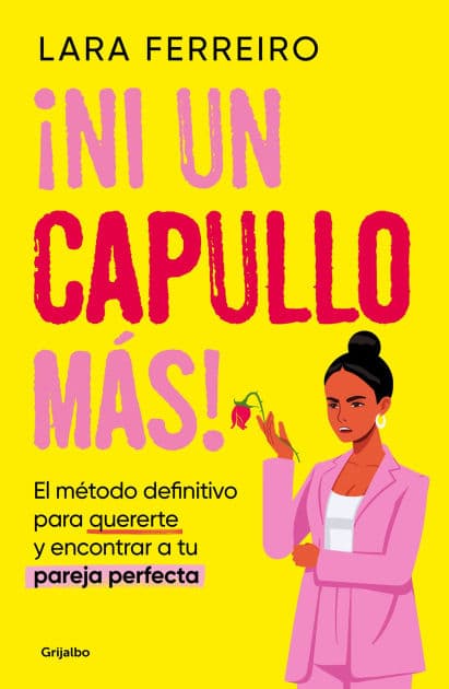 ¡Ni un capullo más! El método definitivo para quererte y encontrar a tu pareja perfecta / Not One More Jerk! by Lara Ferreiro