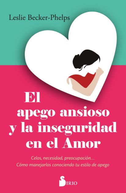El Apego ansioso y la inseguridad en el amor by Leslie Becker-Phelps