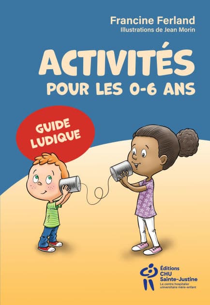 Activités pour les 0-6 ans: Guide ludique by Francine Ferland