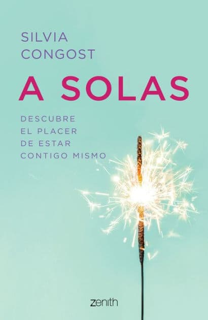 A solas: Descubre el placer de estar contigo mismo: Descubre el placer de estar contigo mismo by Silvia Congost