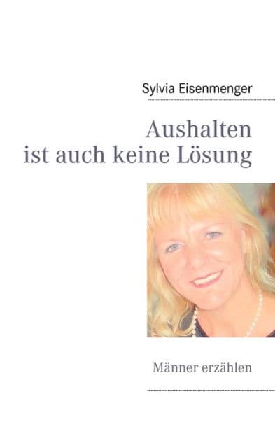 Aushalten ist auch keine Lösung: Männer erzählen by Sylvia Eisenmenger