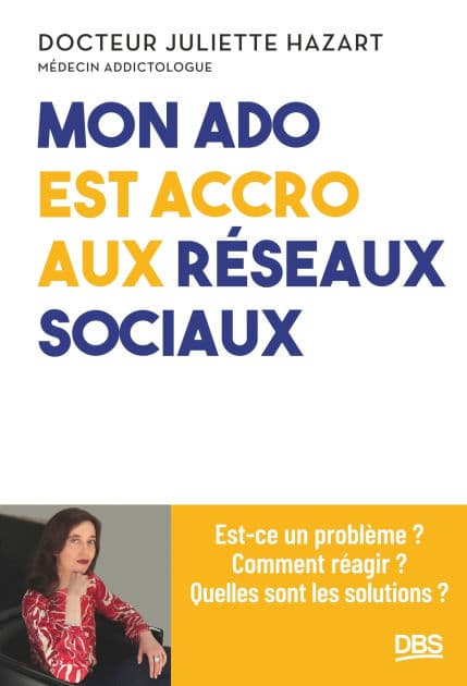 Mon ado est accro aux réseaux sociaux: Est-ce un problème ? Comment réagir ? Quelles sont les solutions ? by Juliette Hazart