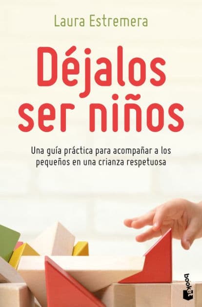 Déjalos ser niños: Una guia practica para acompanar a los pequenos en una crianza respetuosa by Laura Estremeraz