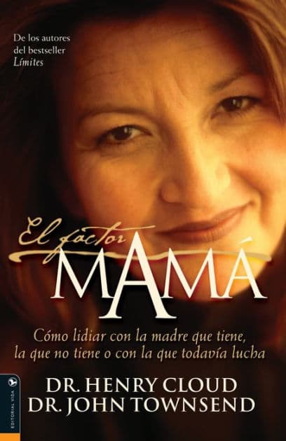 El factor mamá: Cómo lidiar con la madre que tiene, la que no tiene o con la que todavía lucha (The Mom Factor: Dealing with the Mother You Had, Didn't Have, or Still Contend With) by Henry Cloud