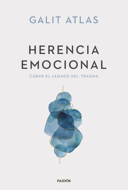 Herencia emocional: Curar el legado del trauma / Emotional Inheritance: A Therapist, Her Patients, and the Legacy of Trauma by Galit Atlas