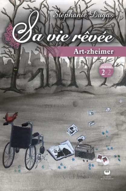 Art-zheimer: Sa vie rêvée - Partie 2 by Stéphanie Dugas