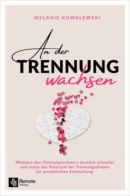 An der Trennung wachsen: Meistere den Trennungsschmerz deutlich schneller und nutze das Potenzial der Trennungsphasen zur persönlichen Entwicklung by Melanie Kowalewski