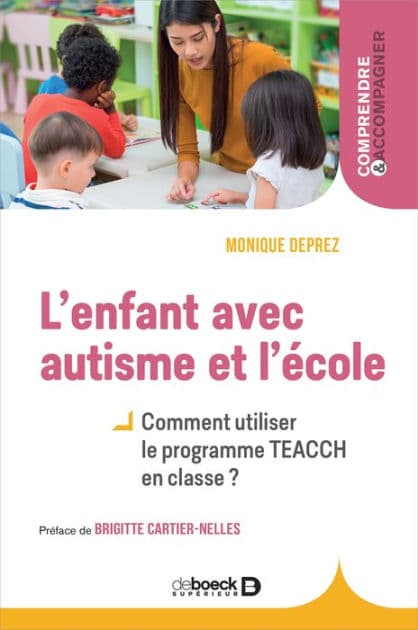 L'enfant avec autisme et l'école : Comment utiliser le programme TEACCH en classe ? by Monique Deprez