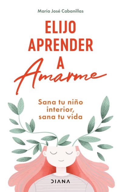 Elijo aprender a amarme: Sana tu niño interior, sana tu vida / Learning to Love Myself by Mar a Jos Cabanillas