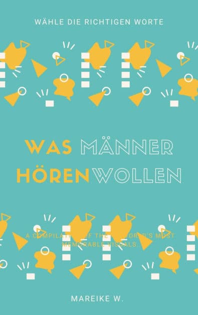 Was Männer hören wollen: Wähle die richtigen Worte by Mareike W.
