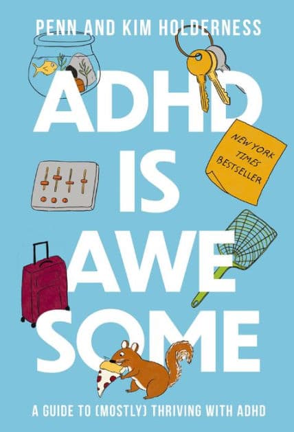 ADHD is Awesome: A Guide to (Mostly) Thriving with ADHD by Penn Holderness