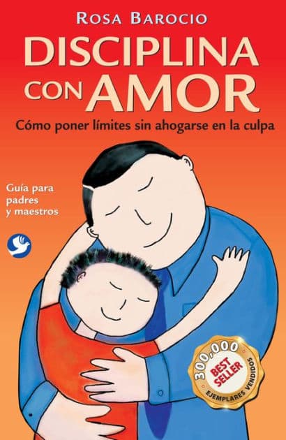 Disciplina con amor: Cï¿½mo poner lï¿½mites sin ahogarse en la culpa by Rosa Barocio