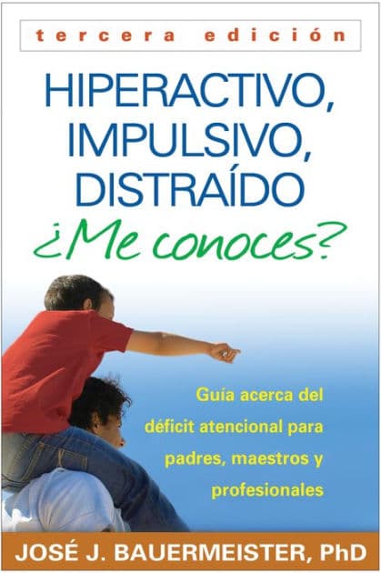 Hiperactivo, Impulsivo, Distraído Me conoces?: Guía Acerca del Déficit Atencional (TDAH) Para Padres, Maestros y Profesionales by José J. Bauermeister PhD